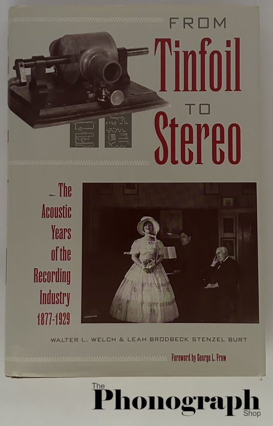 From Tinfoil to Stereo - The Acoustic Years of the Recording Industry 1877-1929 by Welch & Burt
