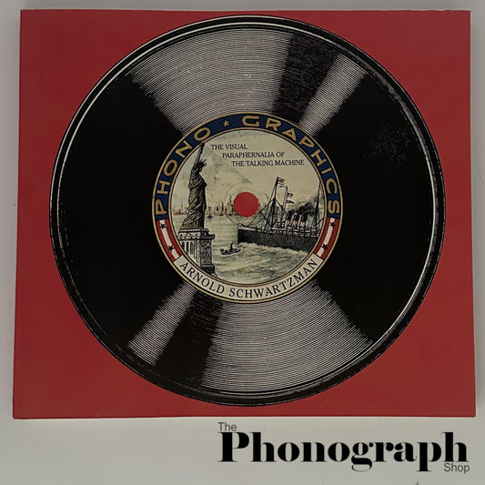 Phono-Graphics The Visual Paraphernalia of the Talking Machine by Arnold Schwartzman
