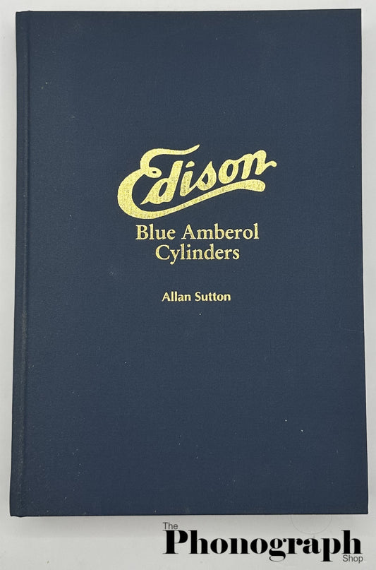 Edison Blue Amberol Cylinders U.S., Special and Foreign Issues 1912-1929 by Allan Sutton - Hardback