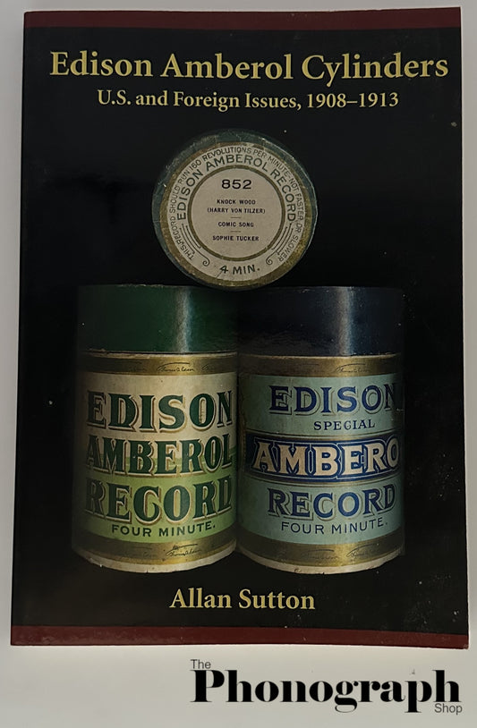 Edison Amberol Cylinders U.S. and Foreign Issues 1908-1913 by Allan Sutton