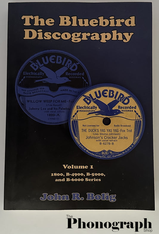 The Bluebird Discography Volume 1 18000, B-4900. B-5000 & B-6000 Series by John R. Bolig